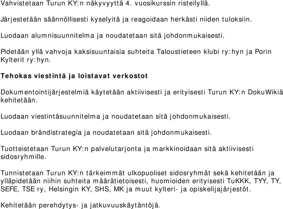 Tehokas viestintä ja loistavat verkostot Dokumentointijärjestelmiä käytetään aktiivisesti ja erityisesti Turun KY:n DokuWikiä kehitetään.