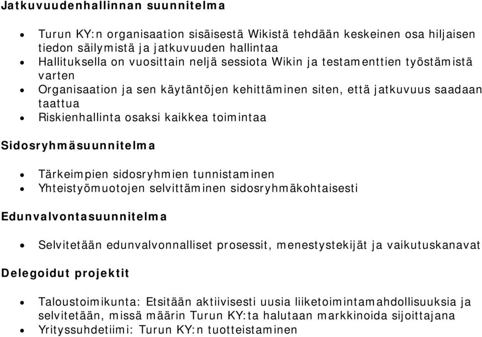 Tärkeimpien sidosryhmien tunnistaminen Yhteistyömuotojen selvittäminen sidosryhmäkohtaisesti Edunvalvontasuunnitelma Selvitetään edunvalvonnalliset prosessit, menestystekijät ja vaikutuskanavat