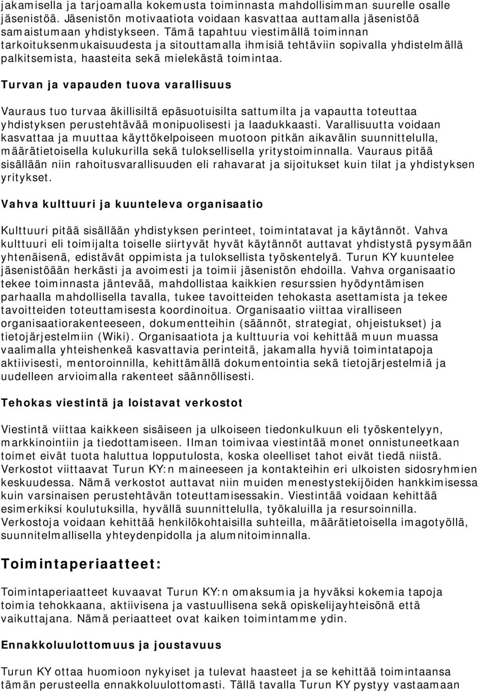 Turvan ja vapauden tuova varallisuus Vauraus tuo turvaa äkillisiltä epäsuotuisilta sattumilta ja vapautta toteuttaa yhdistyksen perustehtävää monipuolisesti ja laadukkaasti.