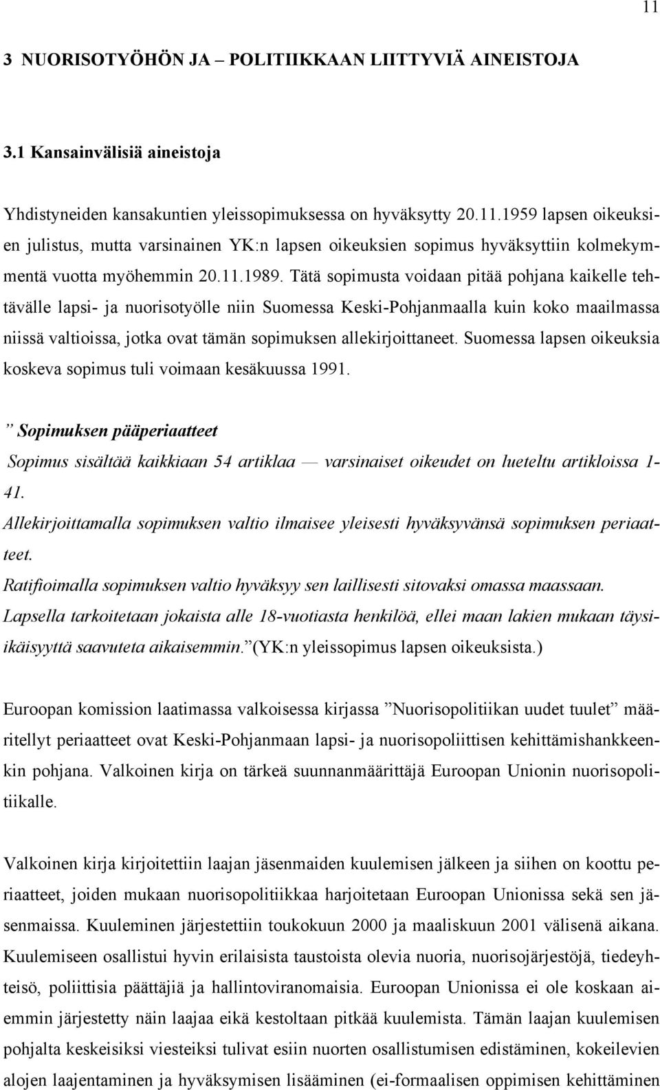 Tätä sopimusta voidaan pitää pohjana kaikelle tehtävälle lapsi- ja nuorisotyölle niin Suomessa Keski-Pohjanmaalla kuin koko maailmassa niissä valtioissa, jotka ovat tämän sopimuksen allekirjoittaneet.