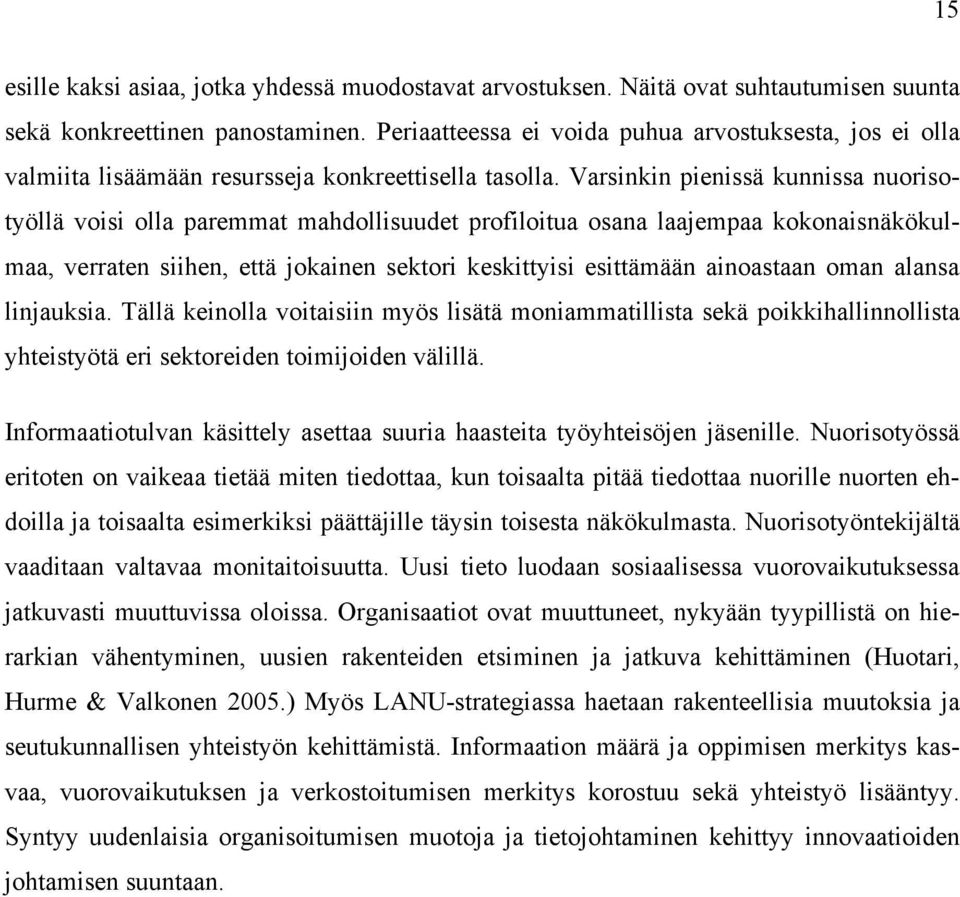 Varsinkin pienissä kunnissa nuorisotyöllä voisi olla paremmat mahdollisuudet profiloitua osana laajempaa kokonaisnäkökulmaa, verraten siihen, että jokainen sektori keskittyisi esittämään ainoastaan