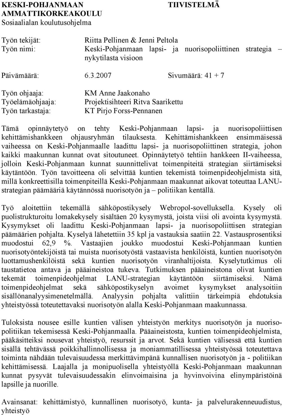 2007 Sivumäärä: 41 + 7 Työn ohjaaja: Työelämäohjaaja: Työn tarkastaja: KM Anne Jaakonaho Projektisihteeri Ritva Saarikettu KT Pirjo Forss-Pennanen Tämä opinnäytetyö on tehty Keski-Pohjanmaan lapsi-