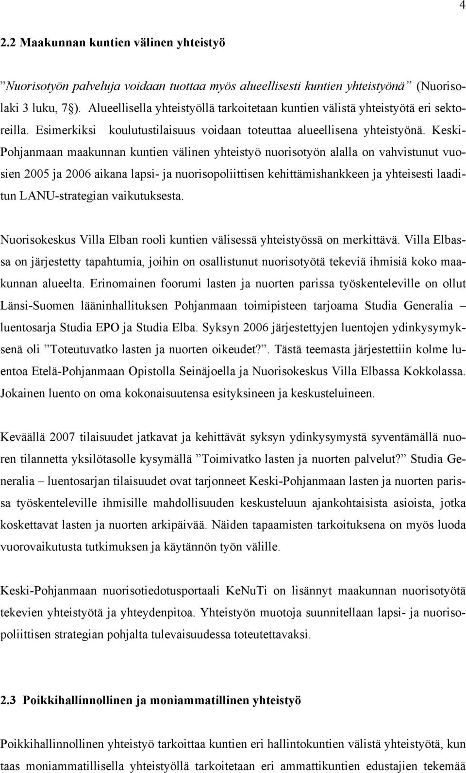 Keski- Pohjanmaan maakunnan kuntien välinen yhteistyö nuorisotyön alalla on vahvistunut vuosien 2005 ja 2006 aikana lapsi- ja nuorisopoliittisen kehittämishankkeen ja yhteisesti laaditun