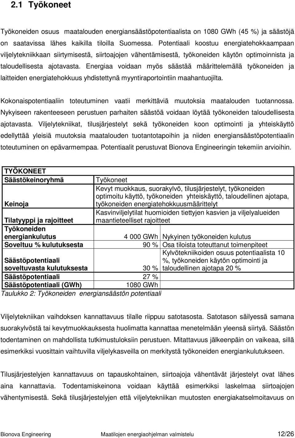 Energiaa voidaan myös säästää määrittelemällä työkoneiden ja laitteiden energiatehokkuus yhdistettynä myyntiraportointiin maahantuojilta.