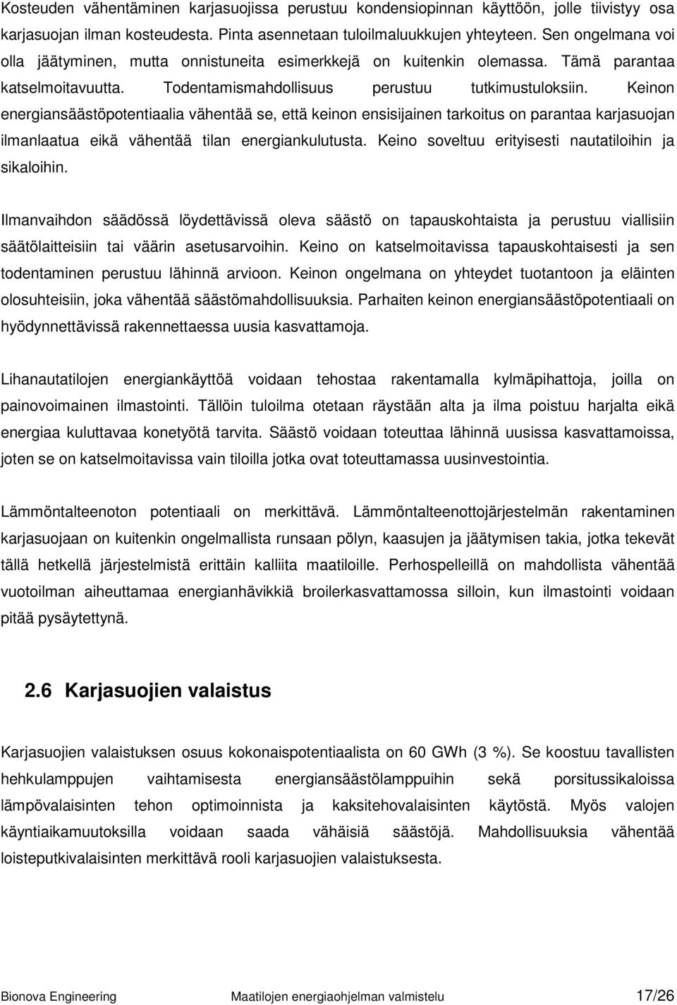 Keinon energiansäästöpotentiaalia vähentää se, että keinon ensisijainen tarkoitus on parantaa karjasuojan ilmanlaatua eikä vähentää tilan energiankulutusta.