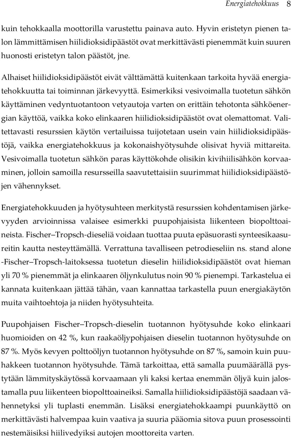 Alhaiset hiilidioksidipäästöt eivät välttämättä kuitenkaan tarkoita hyvää energiatehokkuutta tai toiminnan järkevyyttä.