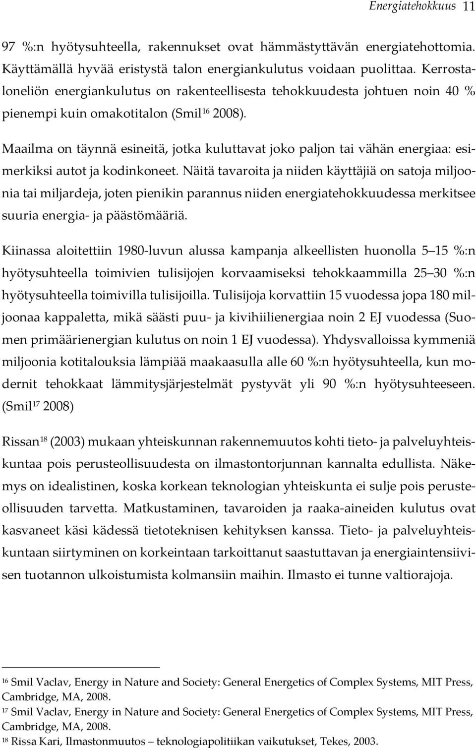 Maailma on täynnä esineitä, jotka kuluttavat joko paljon tai vähän energiaa: esimerkiksi autot ja kodinkoneet.