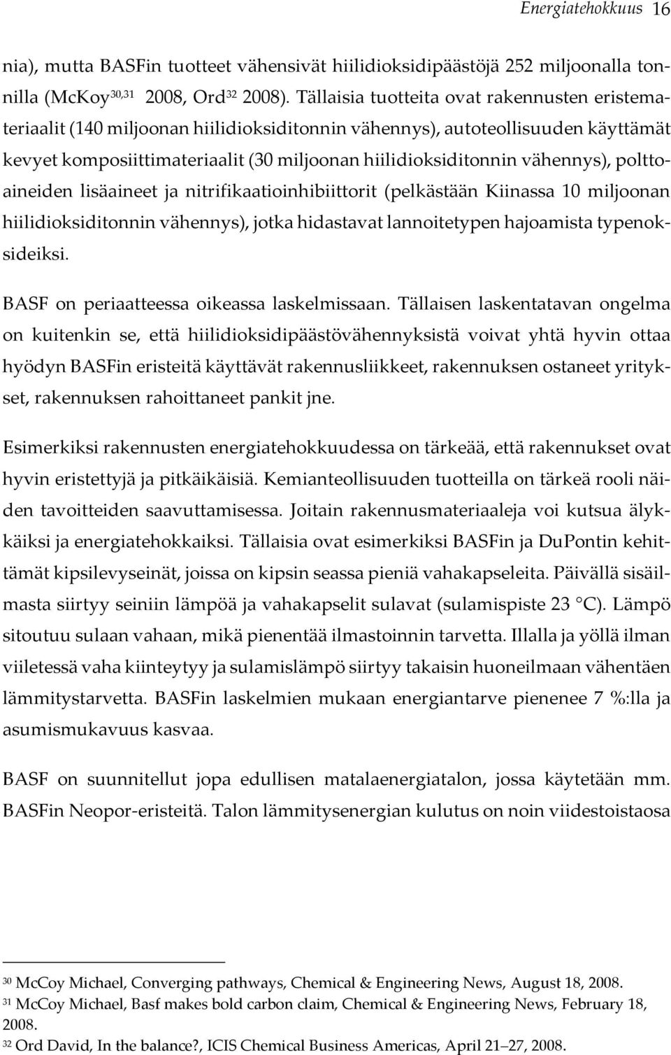 vähennys), polttoaineiden lisäaineet ja nitrifikaatioinhibiittorit (pelkästään Kiinassa 10 miljoonan hiilidioksiditonnin vähennys), jotka hidastavat lannoitetypen hajoamista typenoksideiksi.