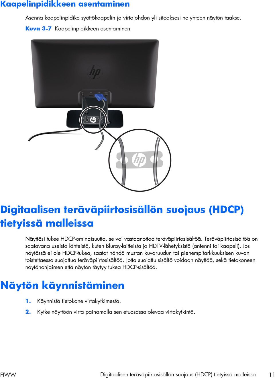 Teräväpiirtosisältöä on saatavana useista lähteistä, kuten Bluray-laitteista ja HDTV-lähetyksistä (antenni tai kaapeli).