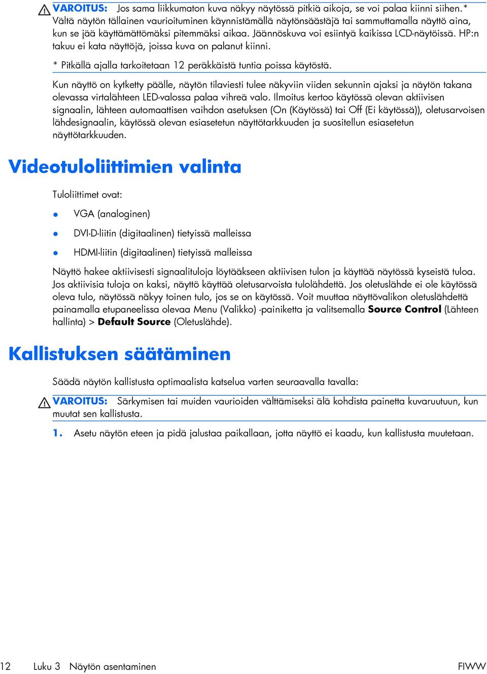 HP:n takuu ei kata näyttöjä, joissa kuva on palanut kiinni. * Pitkällä ajalla tarkoitetaan 12 peräkkäistä tuntia poissa käytöstä.