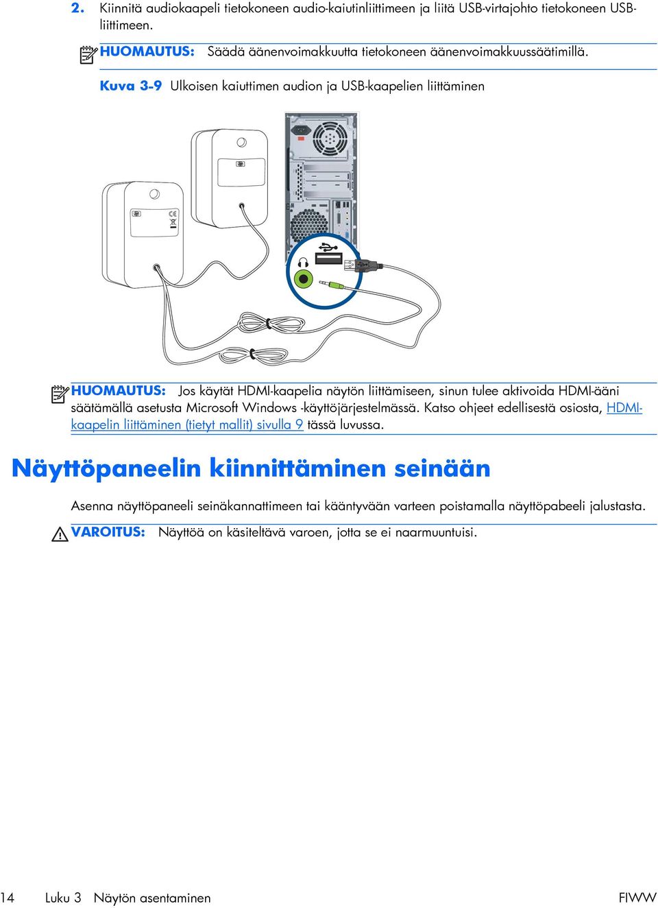 Windows -käyttöjärjestelmässä. Katso ohjeet edellisestä osiosta, HDMIkaapelin liittäminen (tietyt mallit) sivulla 9 tässä luvussa.