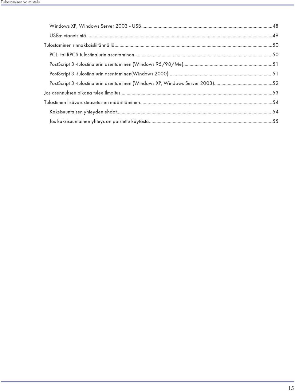 ..51 PostScript 3 -tulostinajurin asentaminen(windows 2000)...51 PostScript 3 -tulostinajurin asentaminen (Windows XP, Windows Server 2003).