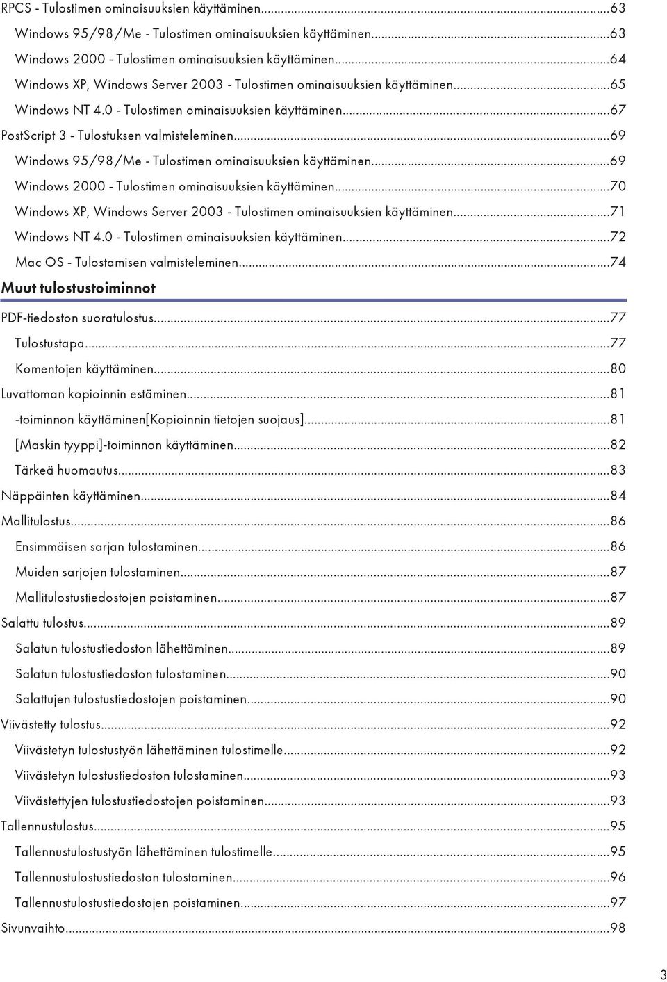 ..69 Windows 95/98/Me - Tulostimen ominaisuuksien käyttäminen...69 Windows 2000 - Tulostimen ominaisuuksien käyttäminen...70 Windows XP, Windows Server 2003 - Tulostimen ominaisuuksien käyttäminen.