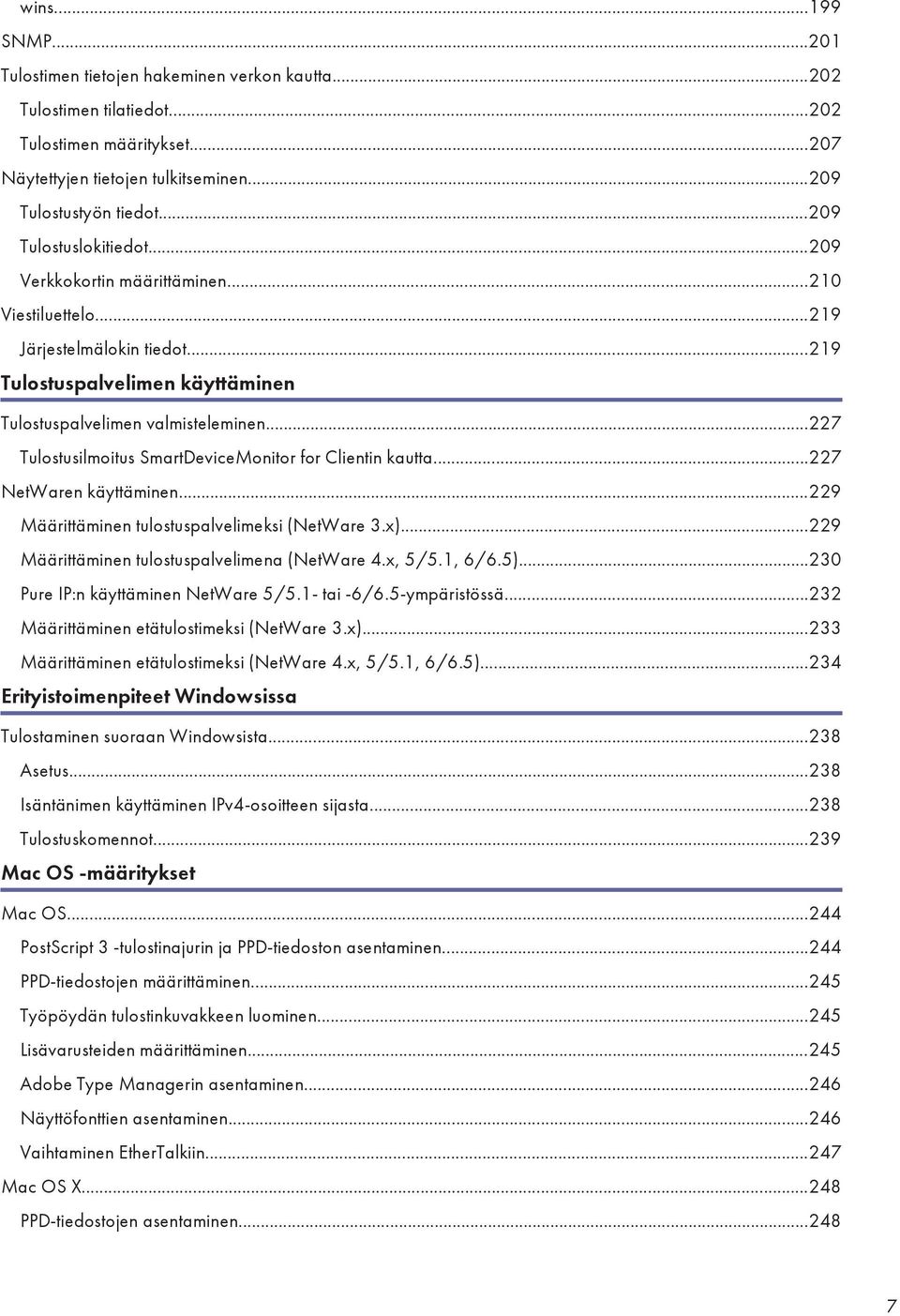 ..227 Tulostusilmoitus SmartDeviceMonitor for Clientin kautta...227 NetWaren käyttäminen...229 Määrittäminen tulostuspalvelimeksi (NetWare 3.x)...229 Määrittäminen tulostuspalvelimena (NetWare 4.