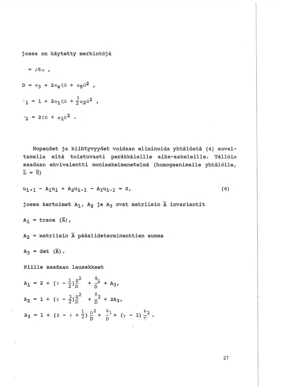Talloin saadaan ekvivalentti moniaskelmenetelma (homogeeniselle yhtalolle 1 "E "" OJ (6) jossa kertoimet A11 A 2 ja A 3 ovat matriisin A