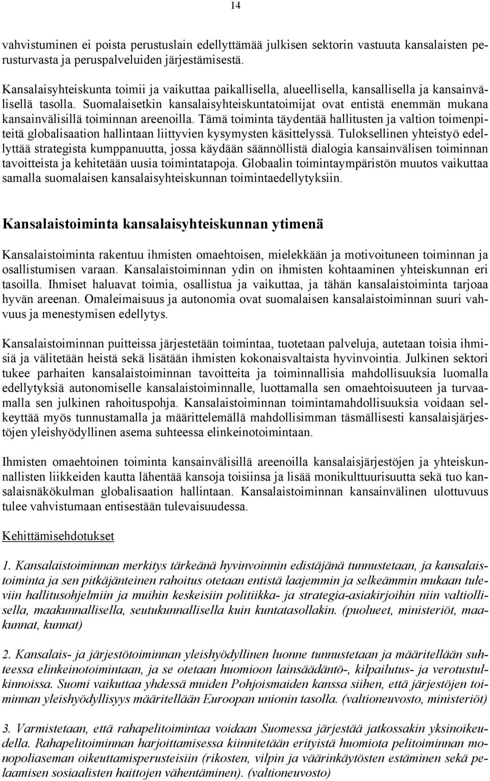 Suomalaisetkin kansalaisyhteiskuntatoimijat ovat entistä enemmän mukana kansainvälisillä toiminnan areenoilla.