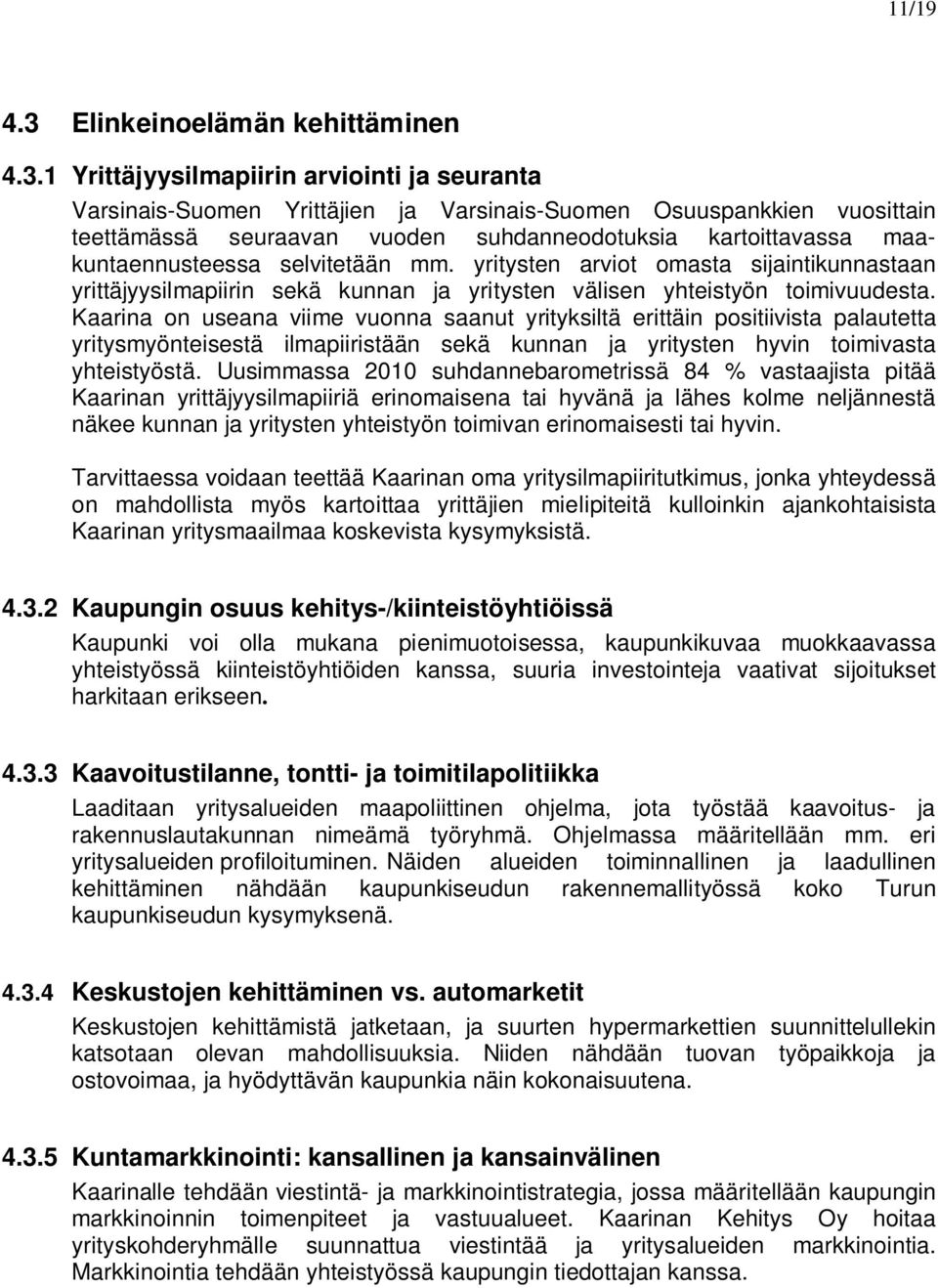 1 Yrittäjyysilmapiirin arviointi ja seuranta Varsinais-Suomen Yrittäjien ja Varsinais-Suomen Osuuspankkien vuosittain teettämässä seuraavan vuoden suhdanneodotuksia kartoittavassa maakuntaennusteessa