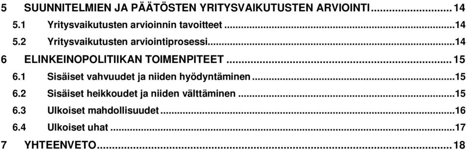 ..14 6 ELINKEINOPOLITIIKAN TOIMENPITEET...15 6.1 Sisäiset vahvuudet ja niiden hyödyntäminen.