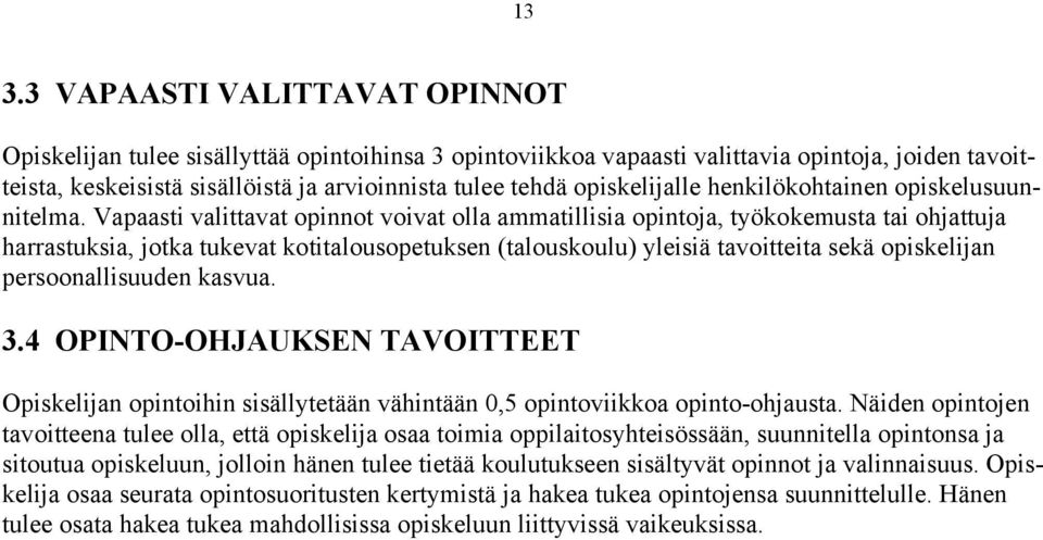 Vapaasti valittavat opinnot voivat olla ammatillisia opintoja, työkokemusta tai ohjattuja harrastuksia, jotka tukevat kotitalousopetuksen (talouskoulu) yleisiä tavoitteita sekä opiskelijan