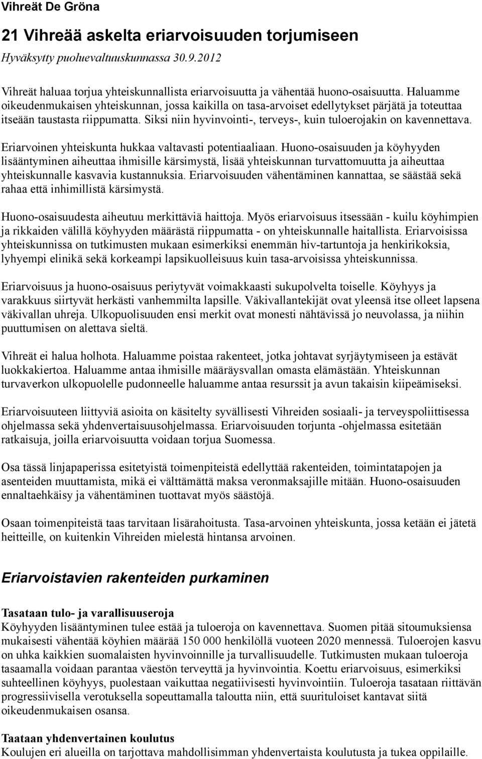 Siksi niin hyvinvointi-, terveys-, kuin tuloerojakin on kavennettava. Eriarvoinen yhteiskunta hukkaa valtavasti potentiaaliaan.