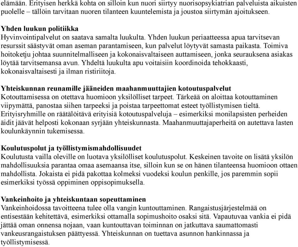 Yhden luukun periaatteessa apua tarvitsevan resurssit säästyvät oman aseman parantamiseen, kun palvelut löytyvät samasta paikasta.