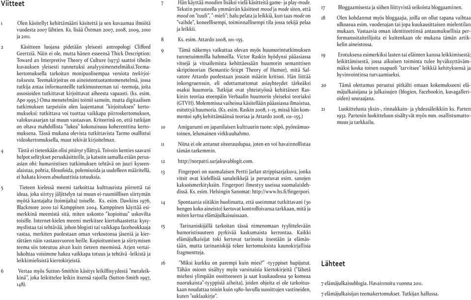 Näin ei ole, mutta hänen esseensä Thick Description: Toward an Interpretive Theory of Culture (1973) saattoi tiheän kuvauksen yleisesti tunnetuksi analyysimenetelmäksi.