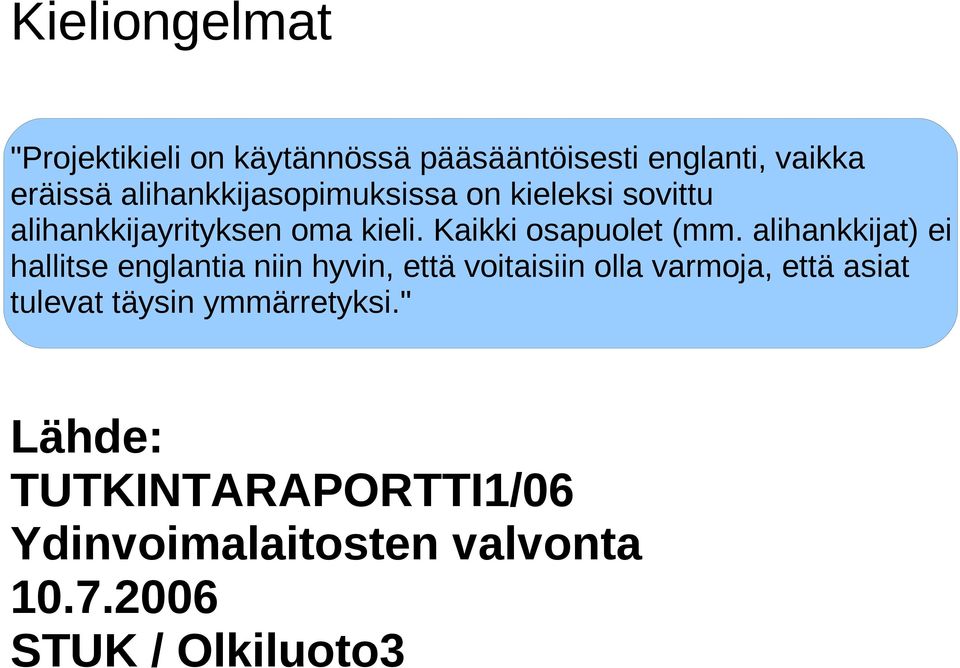 alihankkijat) ei hallitse englantia niin hyvin, että voitaisiin olla varmoja, että asiat tulevat