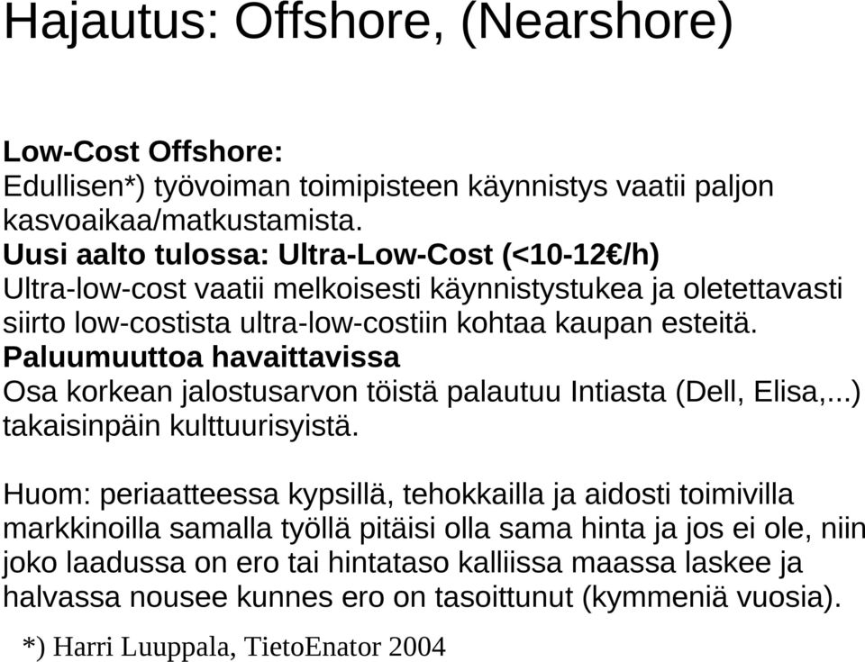 Paluumuuttoa havaittavissa Osa korkean jalostusarvon töistä palautuu Intiasta (Dell, Elisa,...) takaisinpäin kulttuurisyistä.