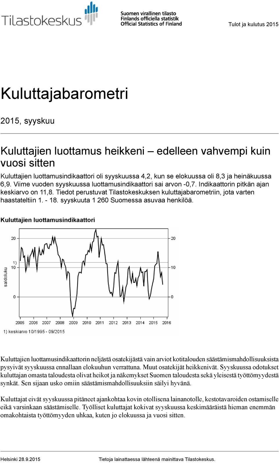 Tiedot perustuvat Tilastokeskuksen kuluttajabarometriin, jota varten haastateltiin 1. - 18. syyskuuta 1 260 Suomessa asuvaa henkilöä.