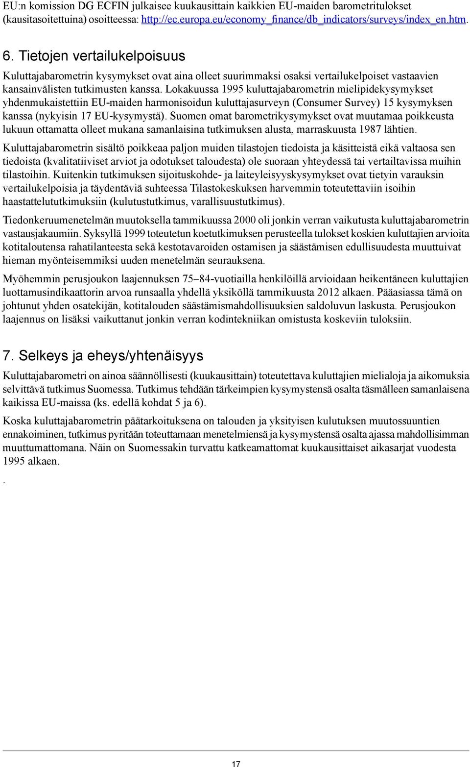 Lokakuussa 1995 kuluttajabarometrin mielipidekysymykset yhdenmukaistettiin EU-maiden harmonisoidun kuluttajasurveyn (Consumer Survey) 15 kysymyksen kanssa (nykyisin 17 EU-kysymystä).