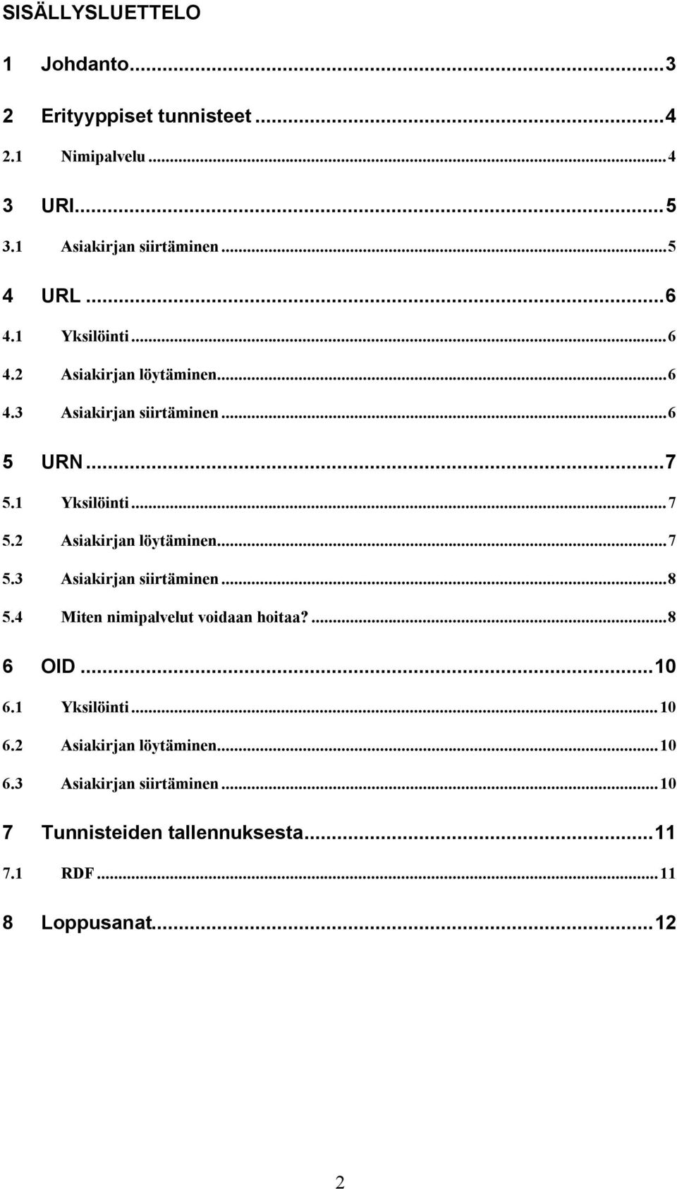 4 Miten nimipalvelut voidaan hoitaa?...8 6 OID...10 6.1 Yksilöinti...10 6.2 Asiakirjan löytäminen...10 6.3 Asiakirjan siirtäminen.