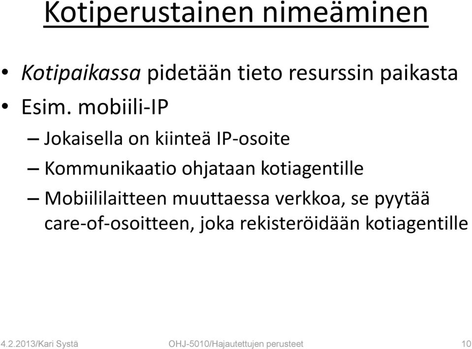 kotiagentille Mobiililaitteen muuttaessa verkkoa, se pyytää care-of-osoitteen,