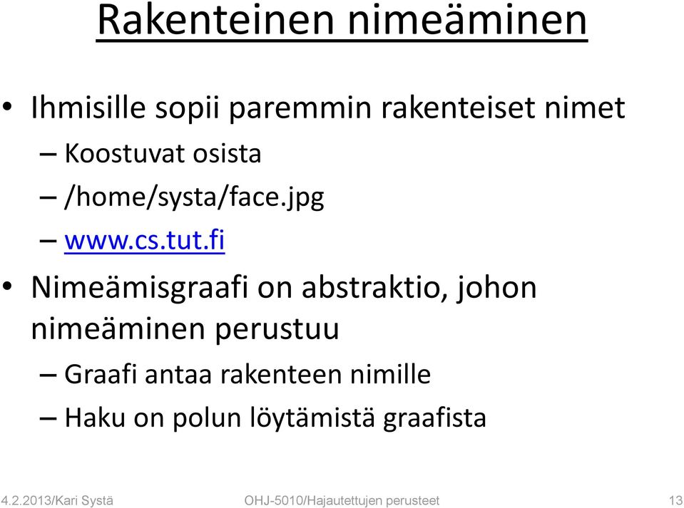 fi Nimeämisgraafi on abstraktio, johon nimeäminen perustuu Graafi antaa