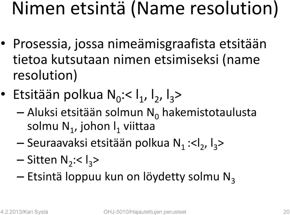 hakemistotaulusta solmu N 1, johon l 1 viittaa Seuraavaksi etsitään polkua N 1 :<l 2, l 3 > Sitten N