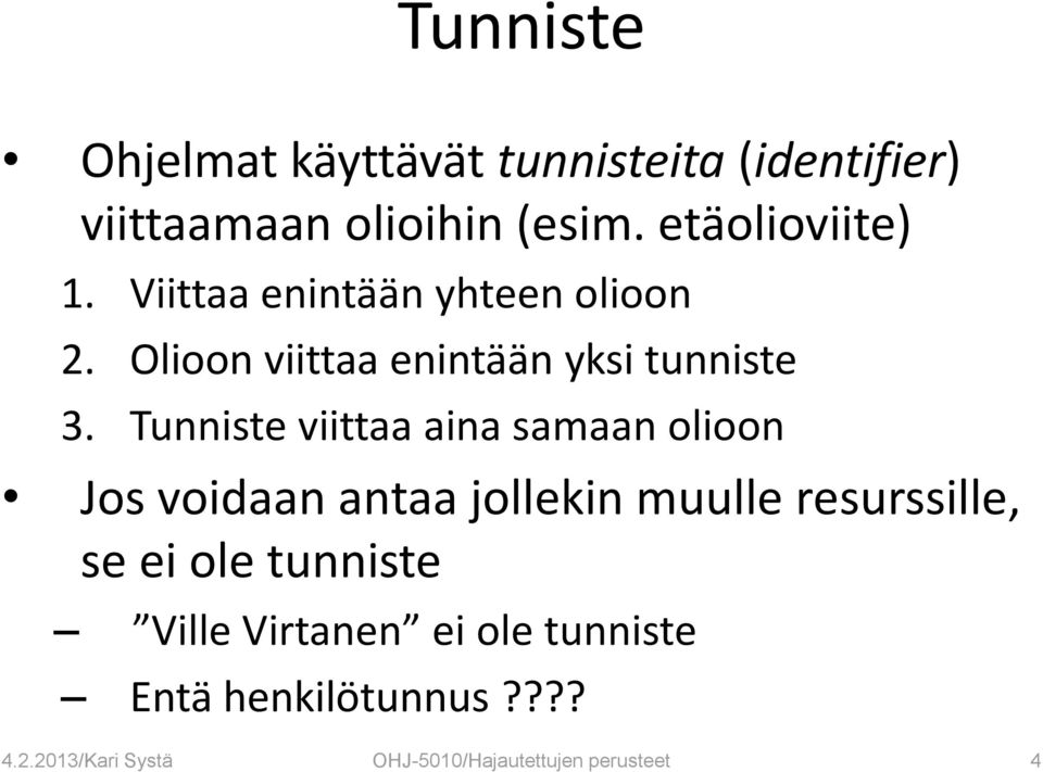 Tunniste viittaa aina samaan olioon Jos voidaan antaa jollekin muulle resurssille, se ei ole