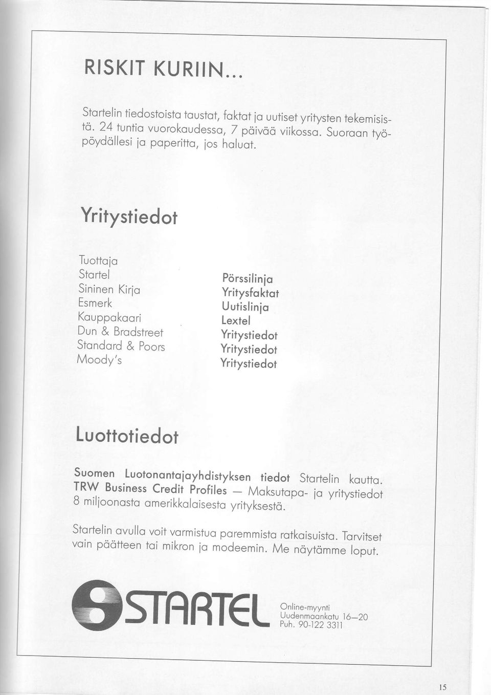 Yritystiedor Tuottoio Stortel Sininen Kirio Esmerk Kouppokoori Dun & Brodstreet Stondord & Poors Moody's Pcirssilinio Yritysfoktor Uurislin jo Lextel Yrilysfiedot