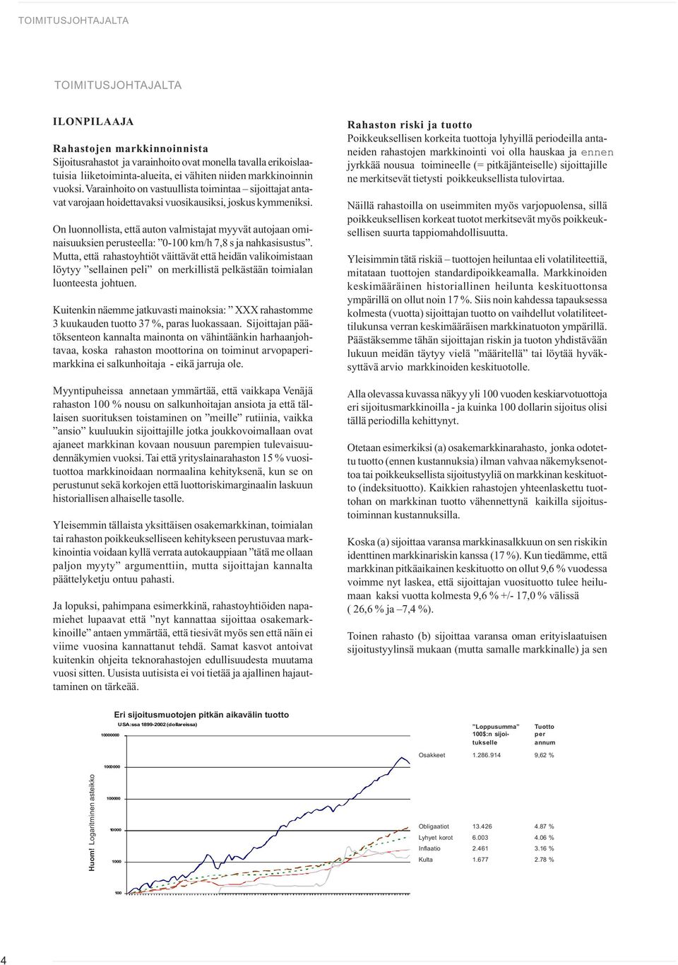 On luonnollista, että auton valmistajat myyvät autojaan ominaisuuksien perusteella: 0-100 km/h 7,8 s ja nahkasisustus.