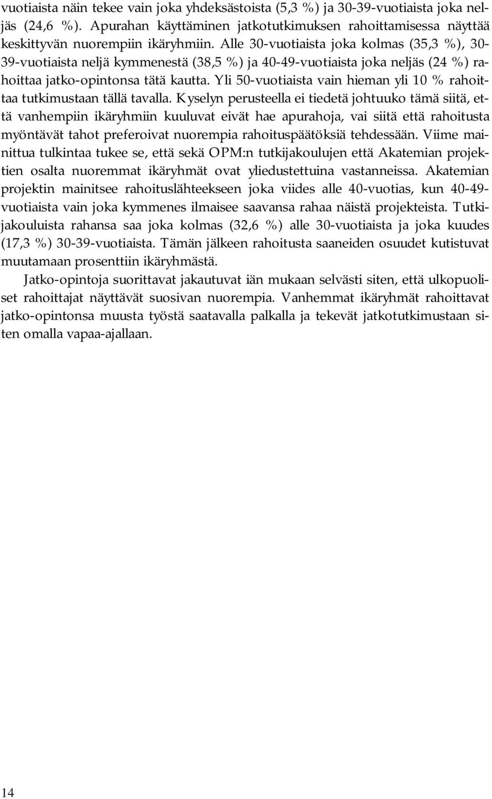 Yli 50-vuotiaista vain hieman yli 10 % rahoittaa tutkimustaan tällä tavalla.