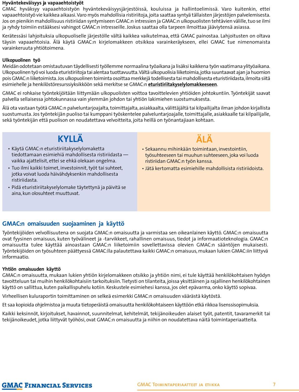 Jos on pienikin mahdollisuus ristiriidan syntymiseen GMAC:n intressien ja GMAC:n ulkopuolisten tehtävien välille, tuo se ilmi ja ryhdy toimiin estääksesi vahingot GMAC:n intresseille.