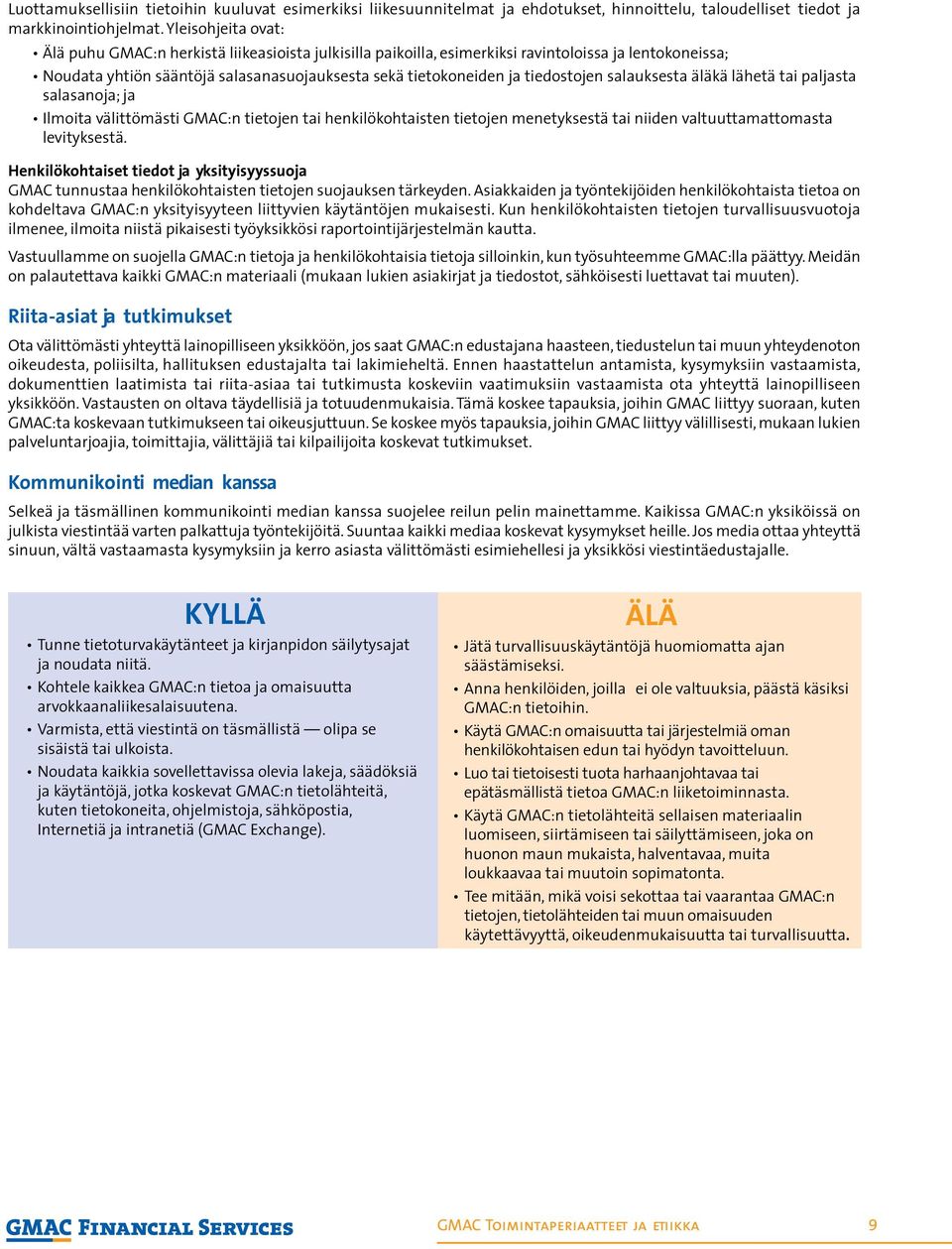 tiedostojen salauksesta äläkä lähetä tai paljasta salasanoja; ja Ilmoita välittömästi GMAC:n tietojen tai henkilökohtaisten tietojen menetyksestä tai niiden valtuuttamattomasta levityksestä.