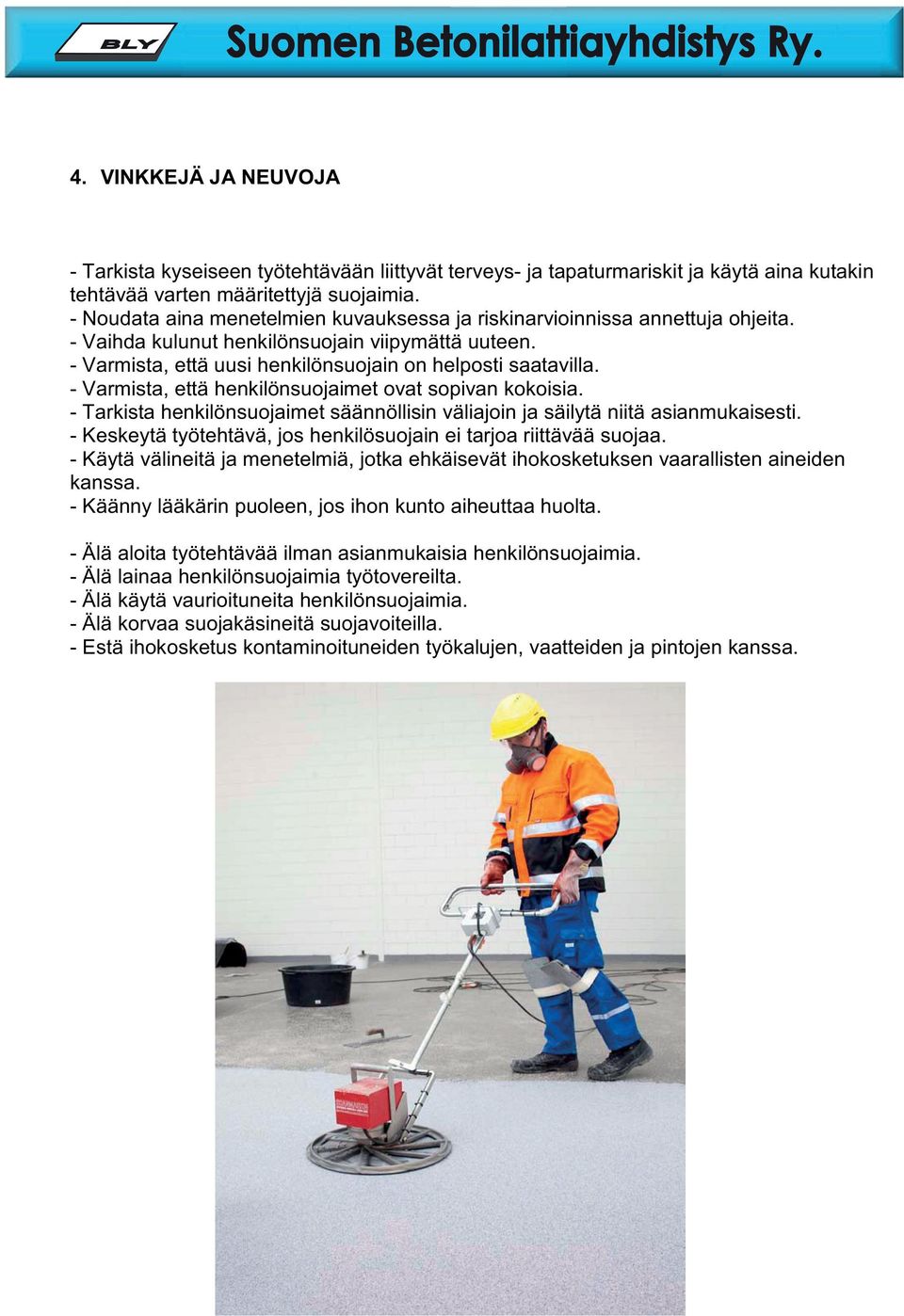 - Varmista, että henkilönsuojaimet ovat sopivan kokoisia. - Tarkista henkilönsuojaimet säännöllisin väliajoin ja säilytä niitä asianmukaisesti.