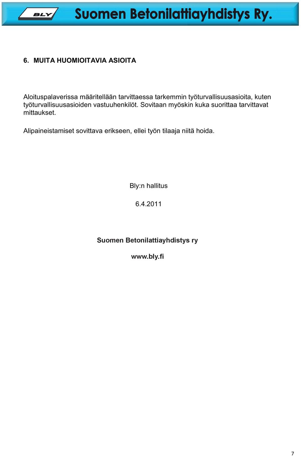 Sovitaan myöskin kuka suorittaa tarvittavat mittaukset.
