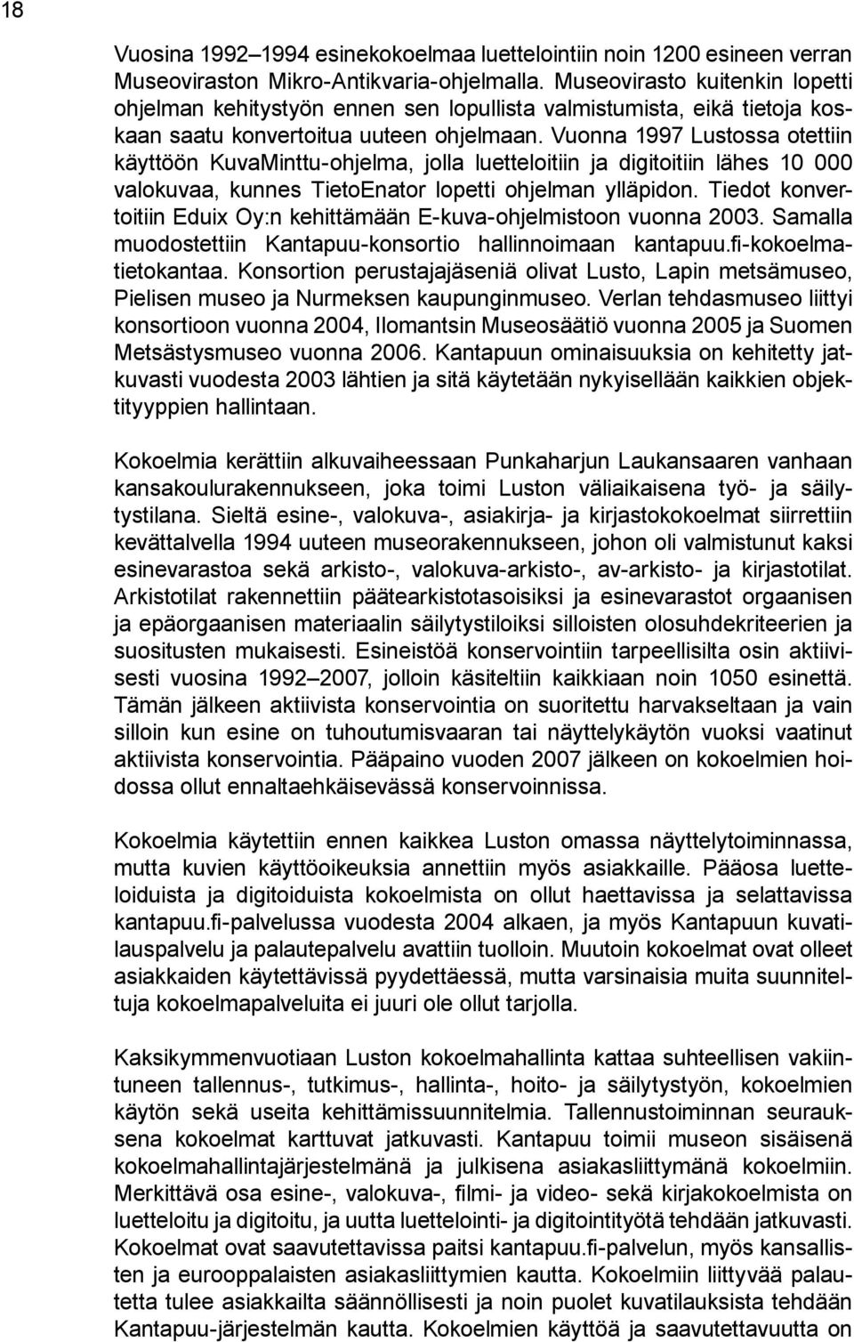 Vuonna 1997 Lustossa otettiin käyttöön KuvaMinttu-ohjelma, jolla luetteloitiin ja digitoitiin lähes 10 000 valokuvaa, kunnes TietoEnator lopetti ohjelman ylläpidon.