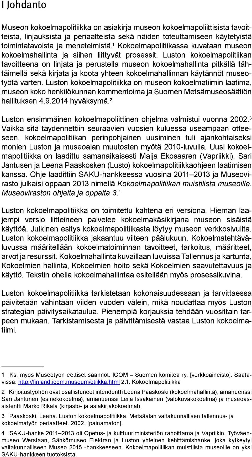 Luston kokoelmapolitiikan tavoitteena on linjata ja perustella museon kokoelmahallinta pitkällä tähtäimellä sekä kirjata ja koota yhteen kokoelmahallinnan käytännöt museotyötä varten.