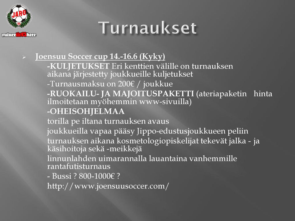 -RUOKAILU- JA MAJOITUSPAKETTI (ateriapaketin hinta ilmoitetaan myöhemmin www-sivuilla) -OHEISOHJELMAA torilla pe iltana turnauksen avaus