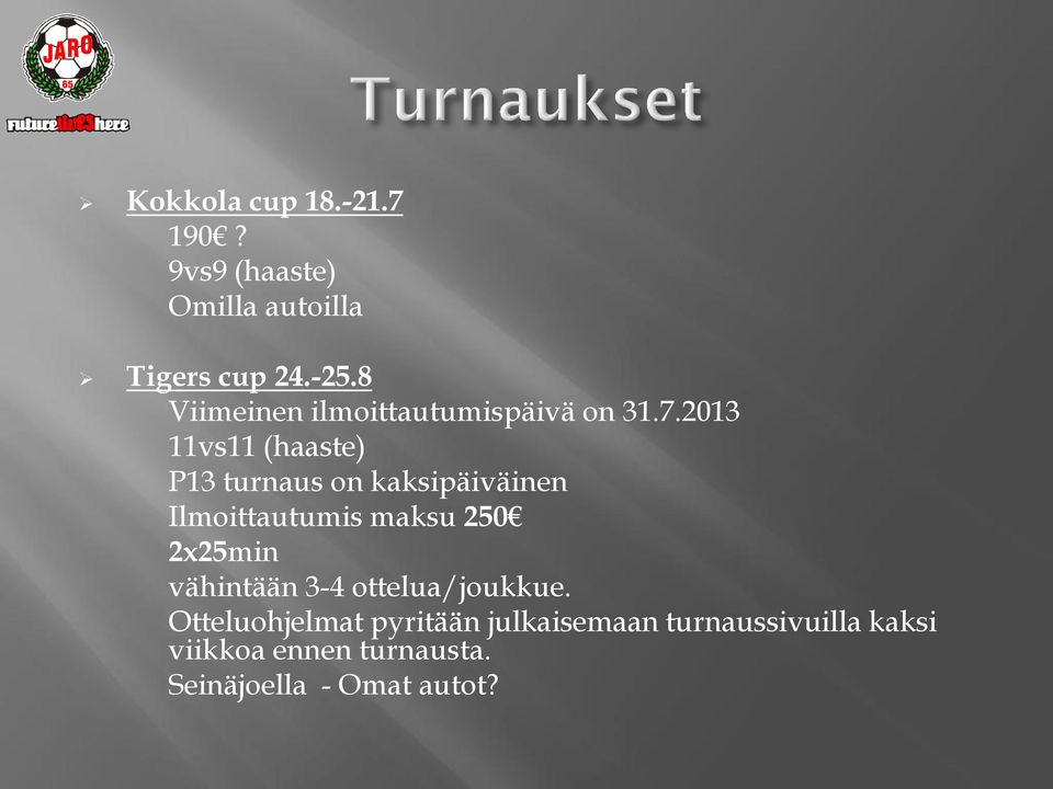 2013 11vs11 (haaste) P13 turnaus on kaksipäiväinen Ilmoittautumis maksu 250 2x25min