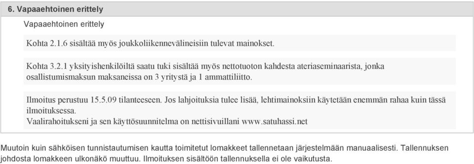 1 yksityishenkilöiltä saatu tuki sisältää myös nettotuoton kahdesta ateriaseminaarista, jonka osallistumismaksun maksaneissa on 3 yritystä ja 1 ammattiliitto. Ilmoitus perustuu 15.