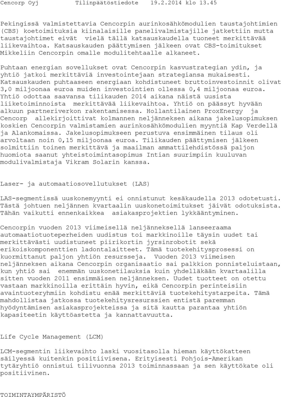 Puhtaan energian sovellukset ovat Cencorpin kasvustrategian ydin, ja yhtiö jatkoi merkittäviä investointejaan strategiansa mukaisesti.