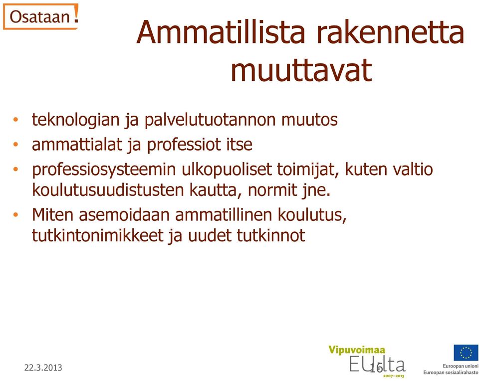 toimijat, kuten valtio koulutusuudistusten kautta, normit jne.