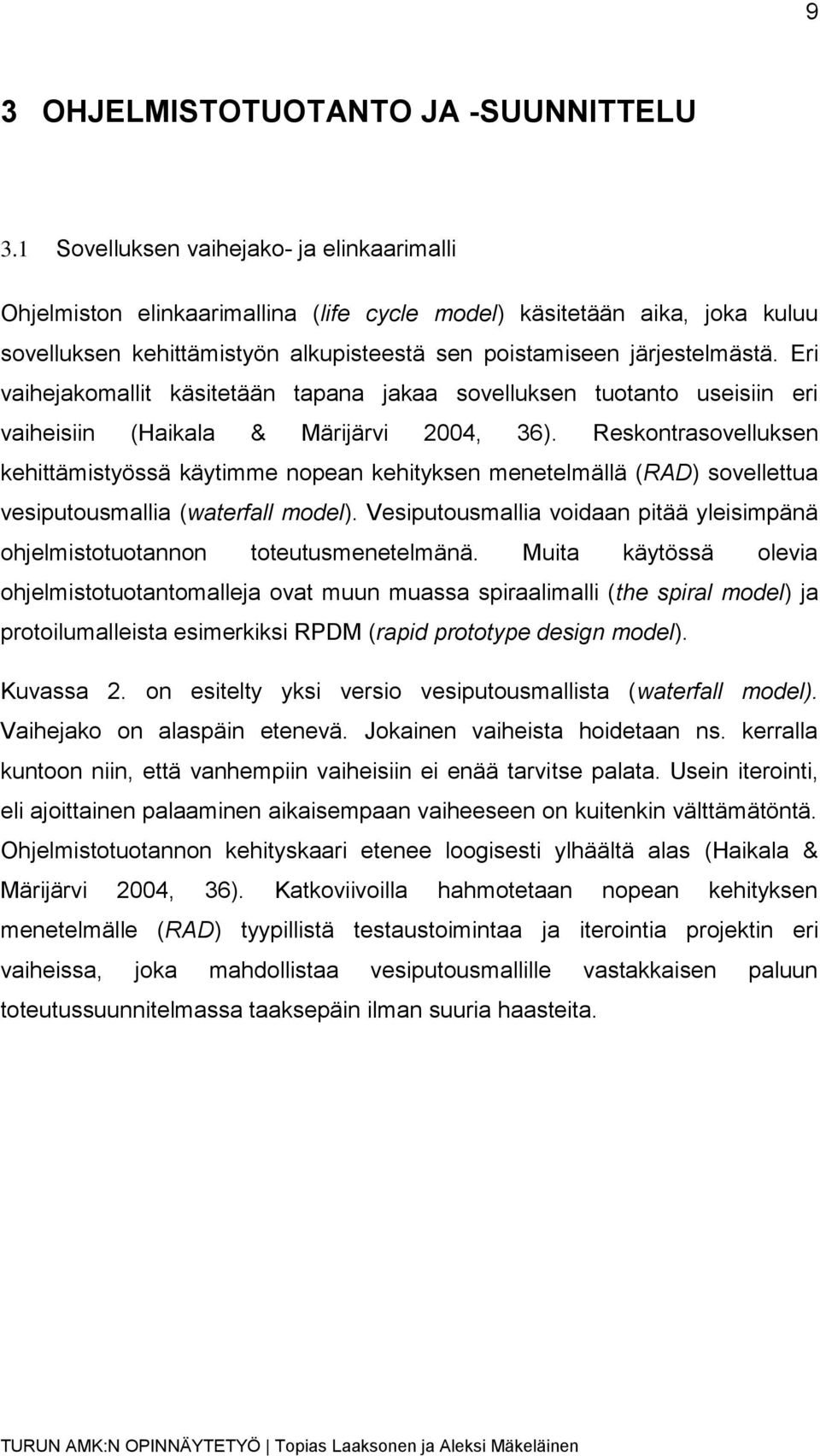 Eri vaihejakomallit käsitetään tapana jakaa sovelluksen tuotanto useisiin eri vaiheisiin (Haikala & Märijärvi 2004, 36).